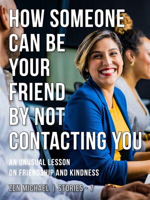 cover image of How Someone Can Be Your Friend by Not Contacting You